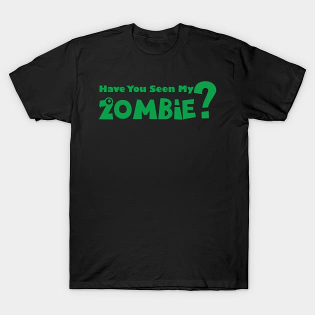 have you seen my zombie green edition T-Shirt by shimodesign